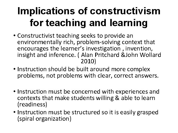 Implications of constructivism for teaching and learning • Constructivist teaching seeks to provide an