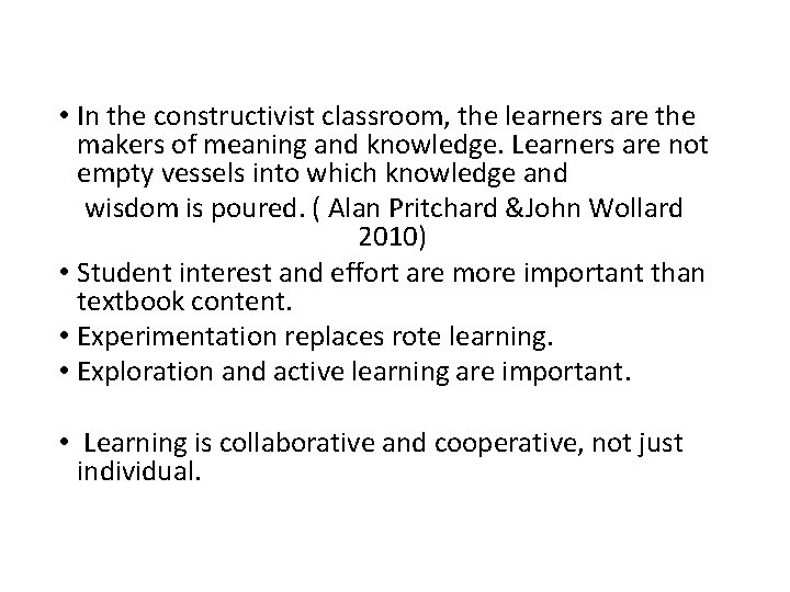  • In the constructivist classroom, the learners are the makers of meaning and