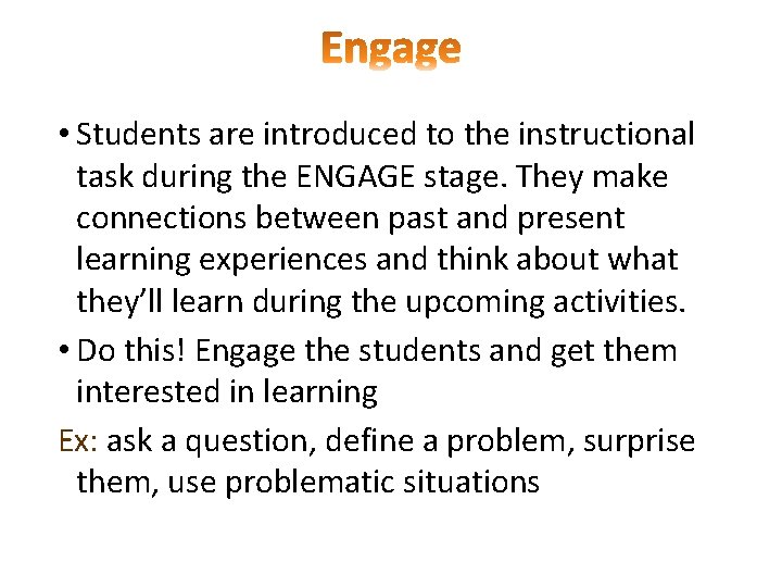  • Students are introduced to the instructional task during the ENGAGE stage. They