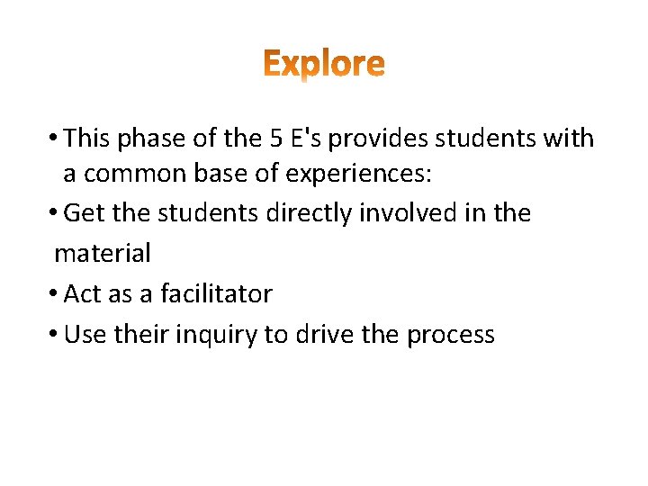  • This phase of the 5 E's provides students with a common base