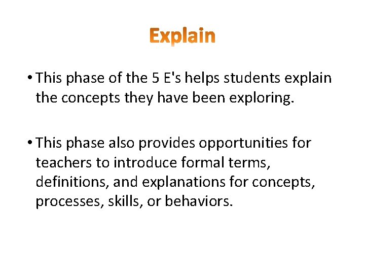  • This phase of the 5 E's helps students explain the concepts they