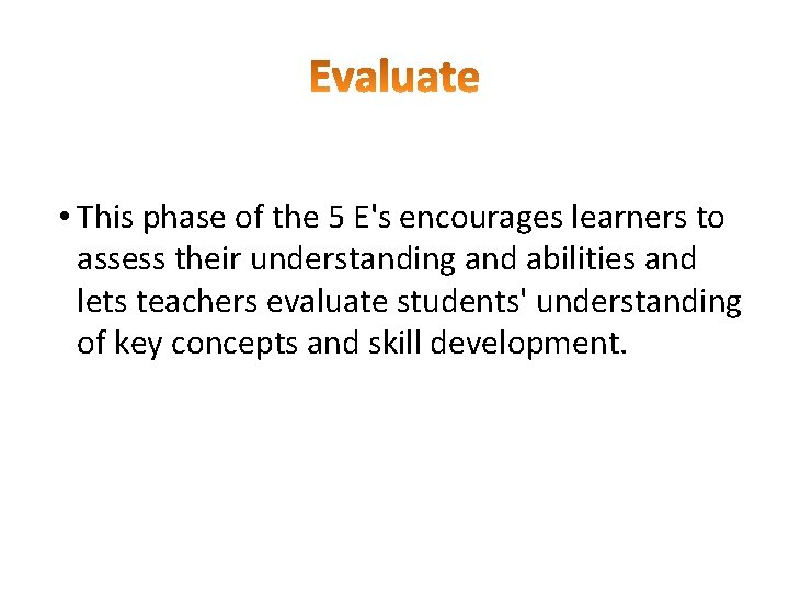  • This phase of the 5 E's encourages learners to assess their understanding