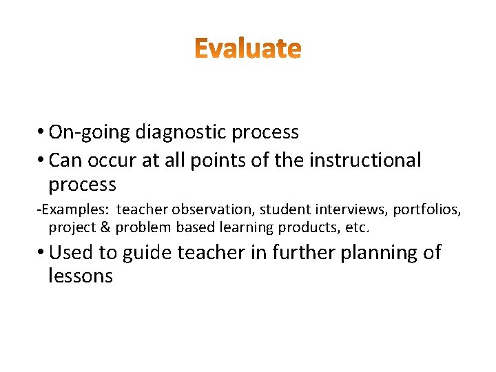  • On-going diagnostic process • Can occur at all points of the instructional