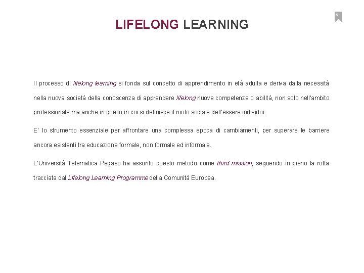 6 LIFELONG LEARNING Il processo di lifelong learning si fonda sul concetto di apprendimento