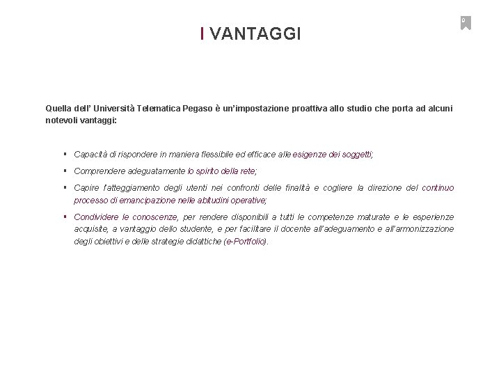 9 I VANTAGGI Quella dell’ Università Telematica Pegaso è un’impostazione proattiva allo studio che