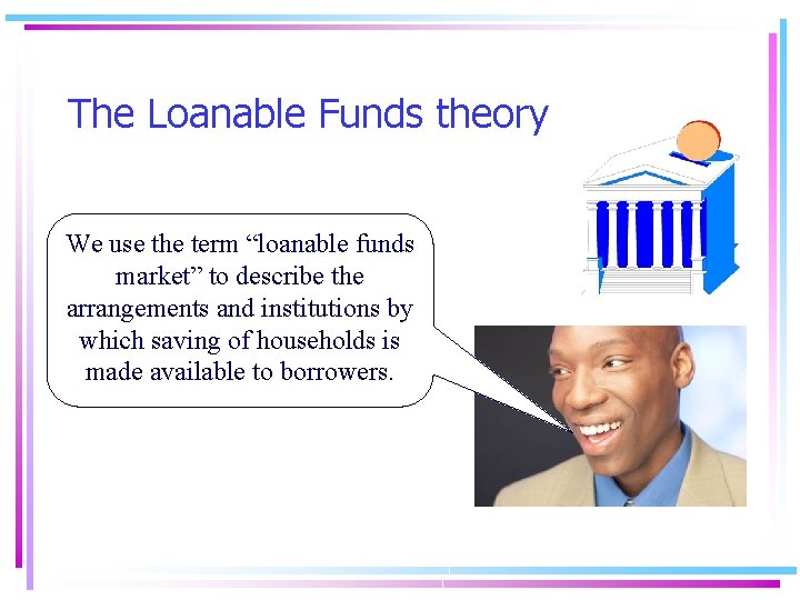 The Loanable Funds theory We use the term “loanable funds market” to describe the