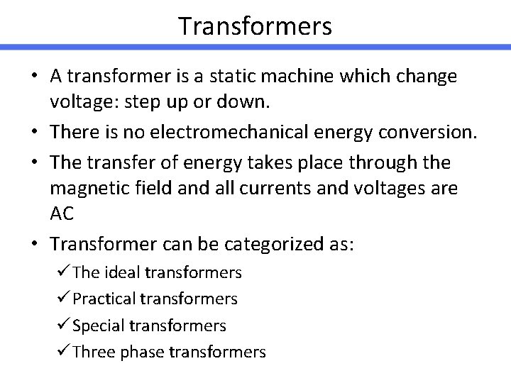 Transformers • A transformer is a static machine which change voltage: step up or