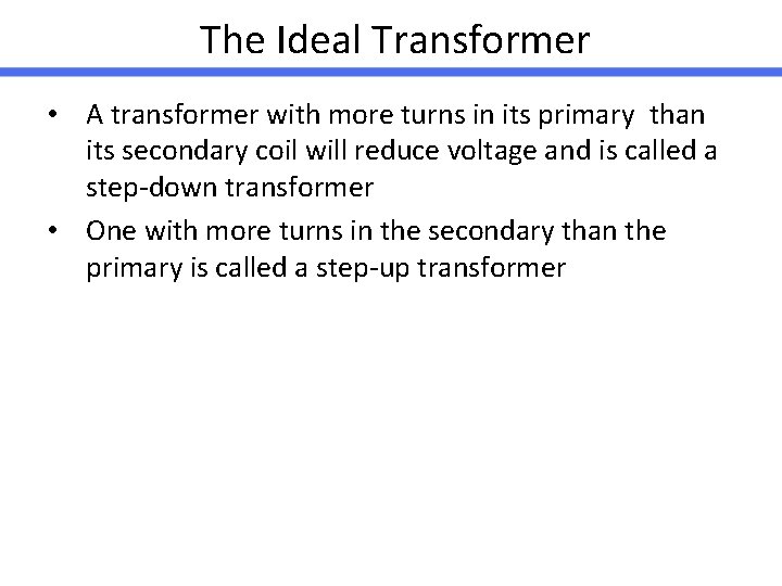 The Ideal Transformer • A transformer with more turns in its primary than its