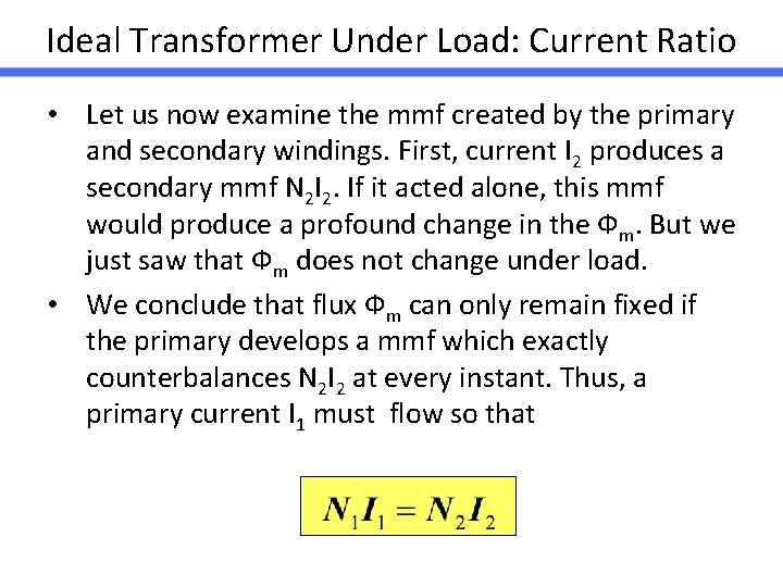 Ideal Transformer Under Load: Current Ratio • Let us now examine the mmf created