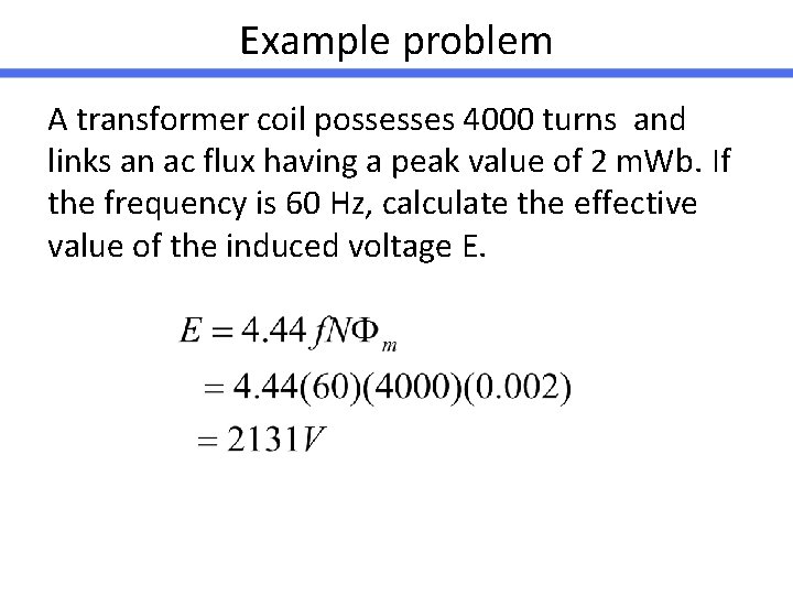 Example problem A transformer coil possesses 4000 turns and links an ac flux having