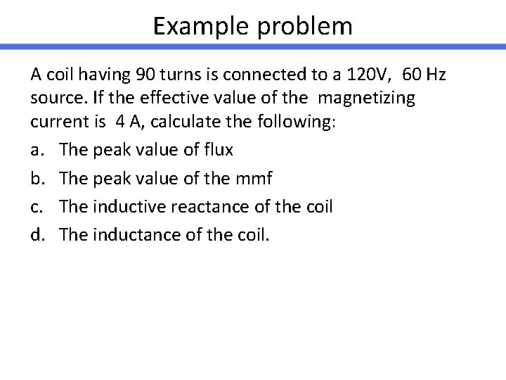 Example problem A coil having 90 turns is connected to a 120 V, 60