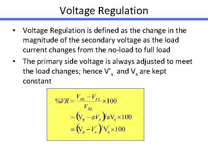 Voltage Regulation • Voltage Regulation is defined as the change in the magnitude of