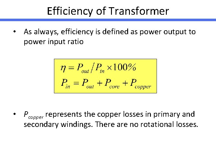 Efficiency of Transformer • As always, efficiency is defined as power output to power