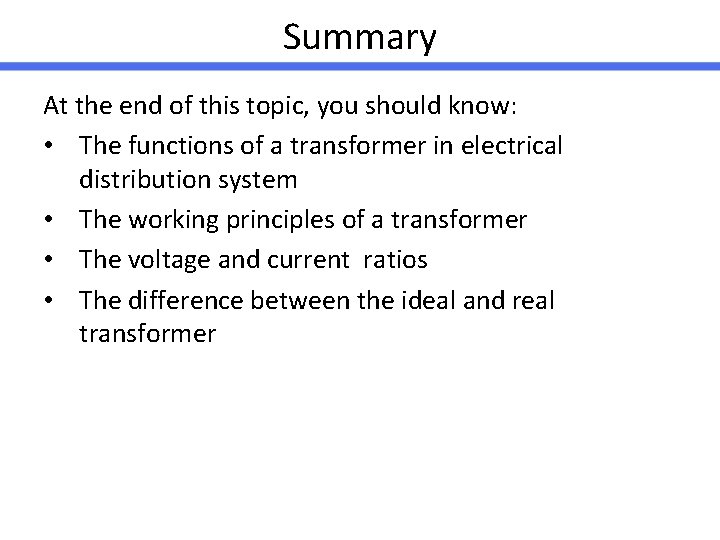 Summary At the end of this topic, you should know: • The functions of