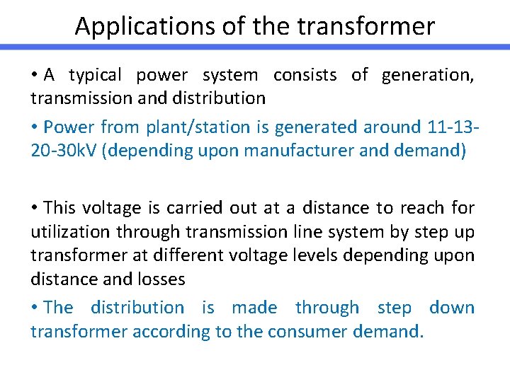 Applications of the transformer • A typical power system consists of generation, transmission and