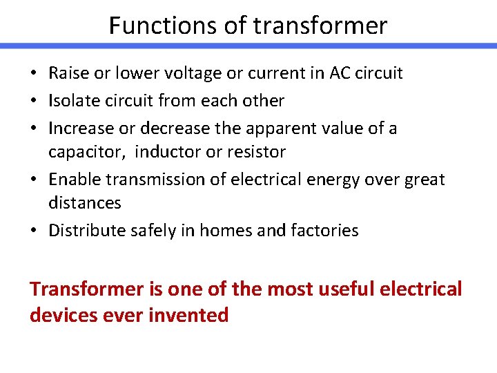 Functions of transformer • Raise or lower voltage or current in AC circuit •