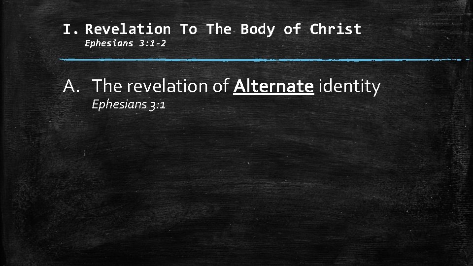I. Revelation To The Body of Christ Ephesians 3: 1 -2 A. The revelation