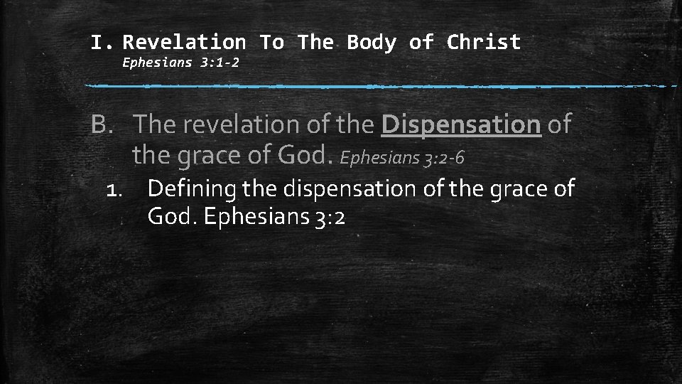 I. Revelation To The Body of Christ Ephesians 3: 1 -2 B. The revelation