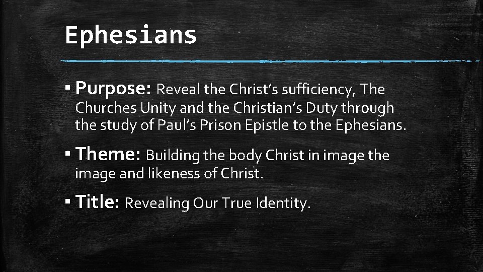 Ephesians ▪ Purpose: Reveal the Christ’s sufficiency, The Churches Unity and the Christian’s Duty