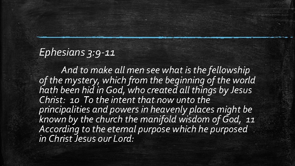 Ephesians 3: 9 -11 And to make all men see what is the fellowship