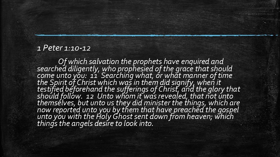 1 Peter 1: 10 -12 Of which salvation the prophets have enquired and searched