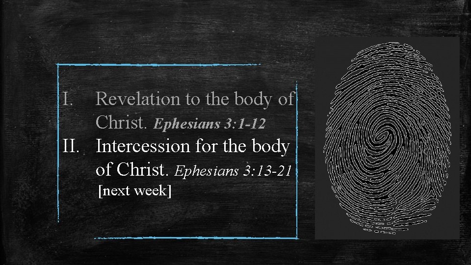 I. Revelation to the body of Christ. Ephesians 3: 1 -12 II. Intercession for
