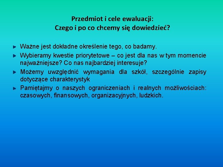 Przedmiot i cele ewaluacji: Czego i po co chcemy się dowiedzieć? Ważne jest dokładne