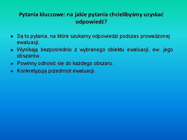 Pytania kluczowe: na jakie pytania chcielibyśmy uzyskać odpowiedź? Są to pytania, na które szukamy