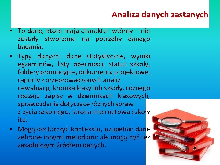 Analiza danych zastanych • To dane, które mają charakter wtórny – nie zostały stworzone