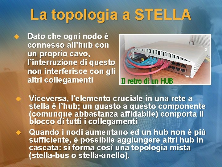 La topologia a STELLA u Dato che ogni nodo è connesso all’hub con un