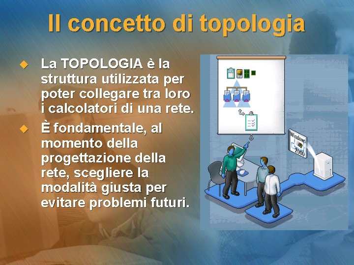 Il concetto di topologia u u La TOPOLOGIA è la struttura utilizzata per poter