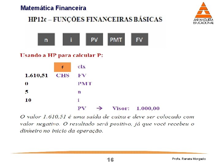 Matemática Financeira 16 Profa. Renata Morgado Matemática Financeira 16 Profa. Renata Morgado