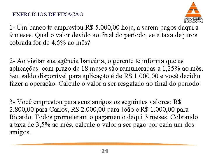 EXERCÍCIOS DE FIXAÇÃO 1 - Um banco te emprestou R$ 5. 000, 00 hoje, EXERCÍCIOS DE FIXAÇÃO 1 - Um banco te emprestou R$ 5. 000, 00 hoje,