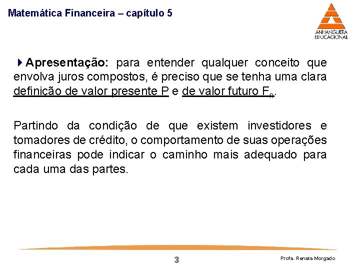 Matemática Financeira – capítulo 5 4 Apresentação: para entender qualquer conceito que envolva juros Matemática Financeira – capítulo 5 4 Apresentação: para entender qualquer conceito que envolva juros