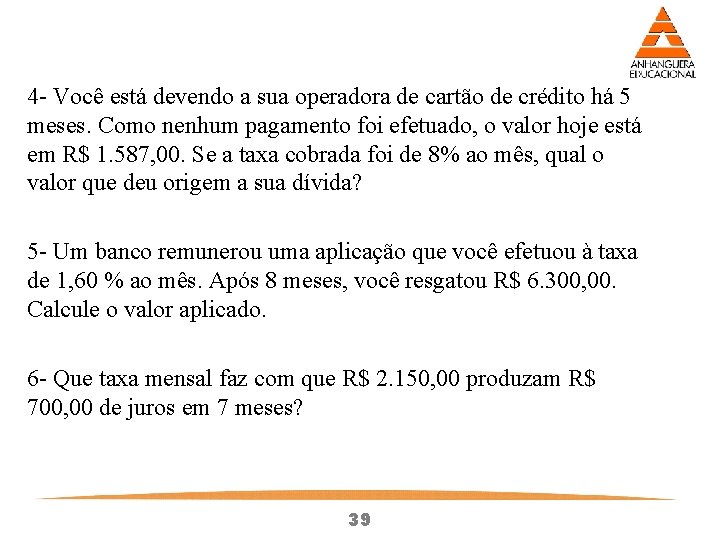 4 - Você está devendo a sua operadora de cartão de crédito há 5 4 - Você está devendo a sua operadora de cartão de crédito há 5