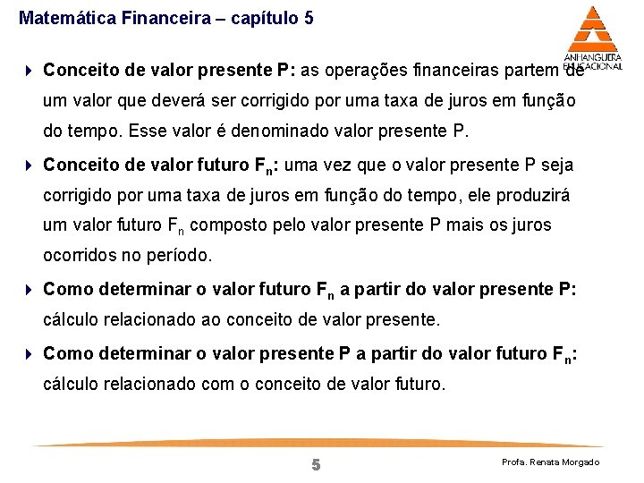 Matemática Financeira – capítulo 5 4 Conceito de valor presente P: as operações financeiras Matemática Financeira – capítulo 5 4 Conceito de valor presente P: as operações financeiras
