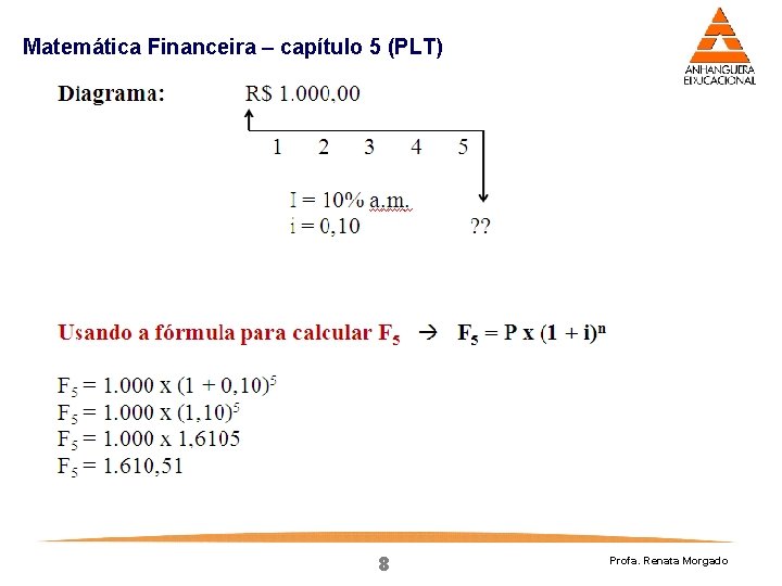 Matemática Financeira – capítulo 5 (PLT) 8 Profa. Renata Morgado Matemática Financeira – capítulo 5 (PLT) 8 Profa. Renata Morgado
