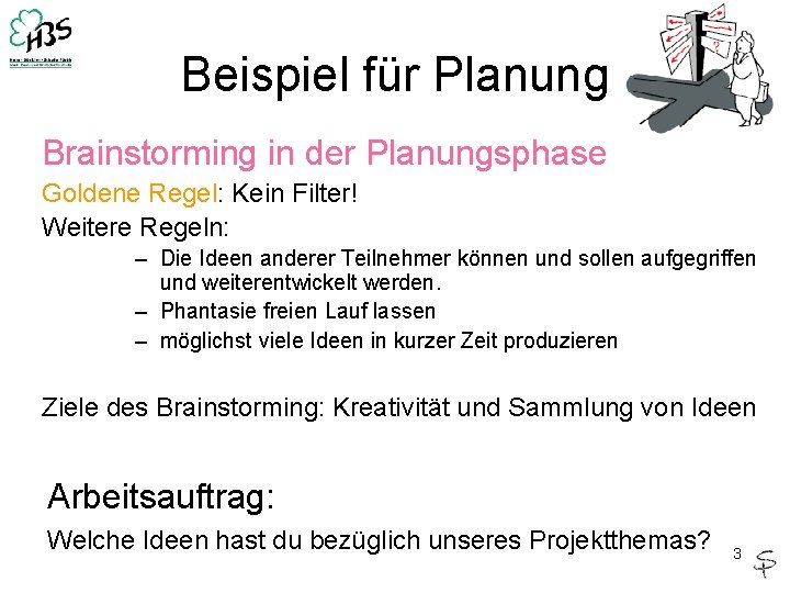 Beispiel für Planung Brainstorming in der Planungsphase Goldene Regel: Kein Filter! Weitere Regeln: –