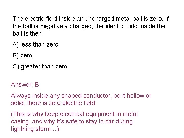 The electric field inside an uncharged metal ball is zero. If the ball is