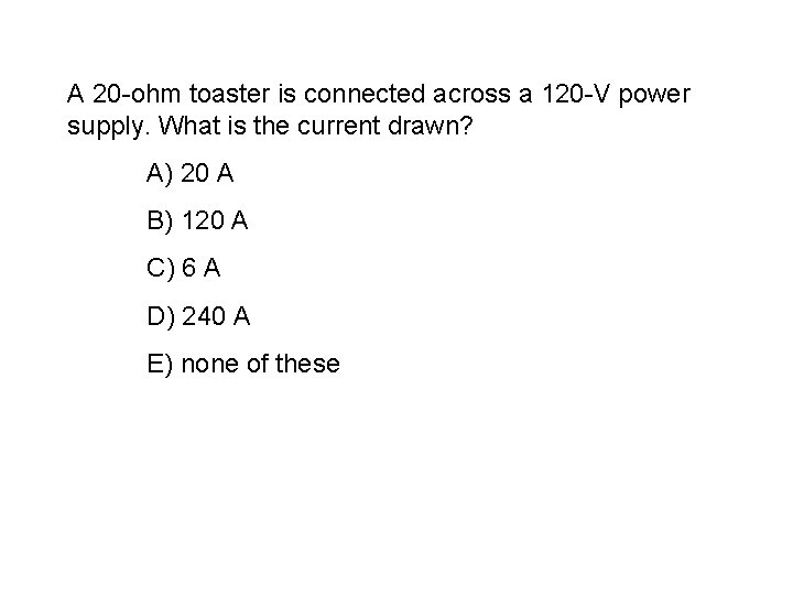 A 20 -ohm toaster is connected across a 120 -V power supply. What is