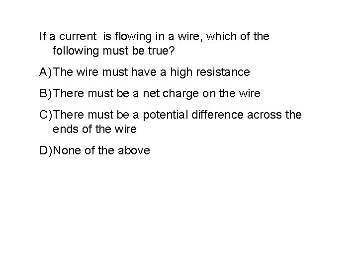 If a current is flowing in a wire, which of the following must be