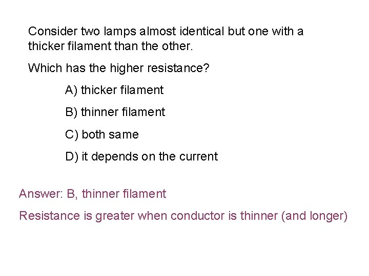 Consider two lamps almost identical but one with a thicker filament than the other.