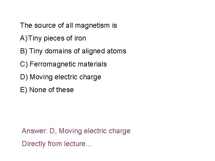 The source of all magnetism is A) Tiny pieces of iron B) Tiny domains