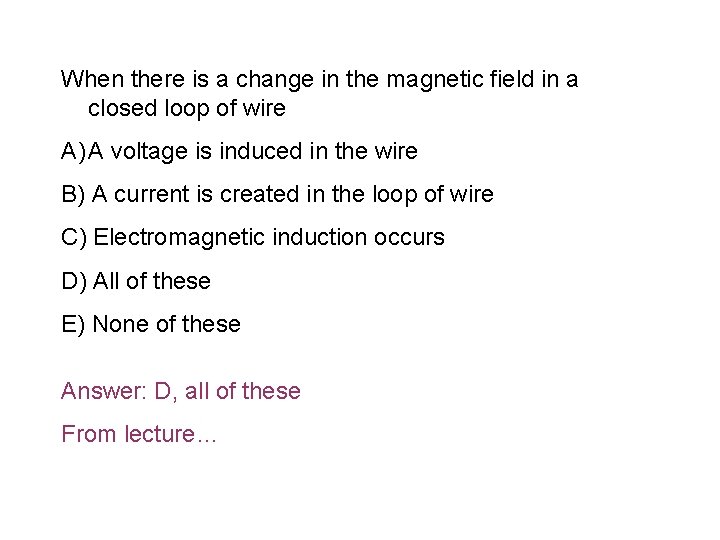 When there is a change in the magnetic field in a closed loop of