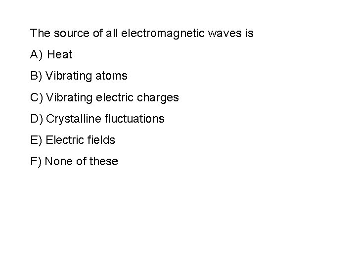 The source of all electromagnetic waves is A) Heat B) Vibrating atoms C) Vibrating