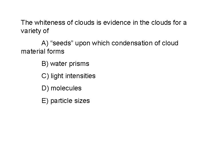 The whiteness of clouds is evidence in the clouds for a variety of A)