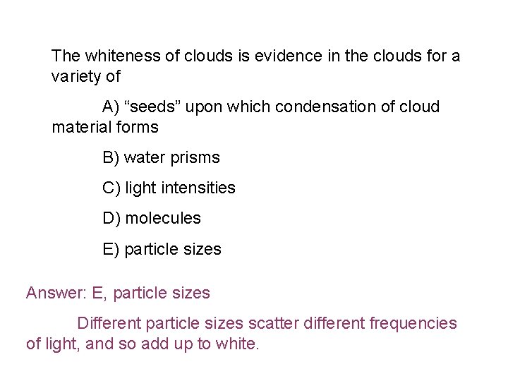 The whiteness of clouds is evidence in the clouds for a variety of A)