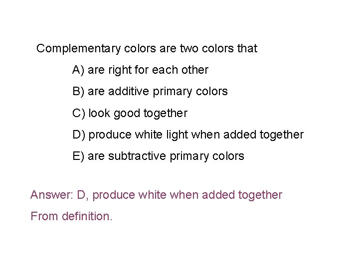Complementary colors are two colors that A) are right for each other B) are