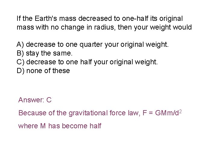 If the Earth's mass decreased to one-half its original mass with no change in