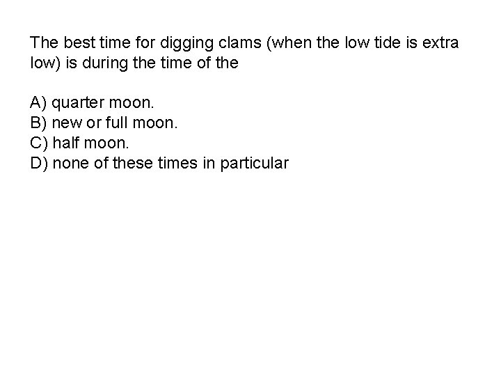 The best time for digging clams (when the low tide is extra low) is